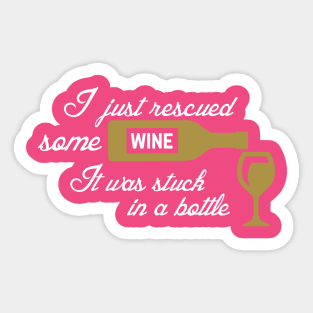 I Just Rescued Some Wine. It Was Stuck In A Bottle Sticker